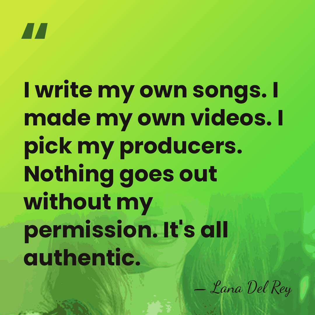 I write my own songs. I made my own videos. I pick&hellip; - Lana Del Rey