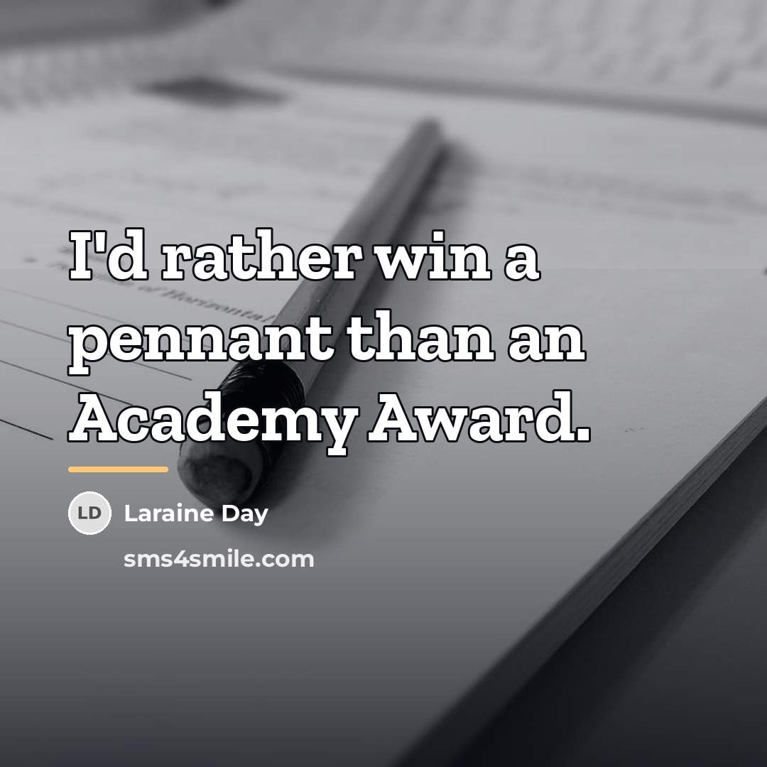 “I'd rather win a pennant than an Academy Award.…” quote by Laraine Day