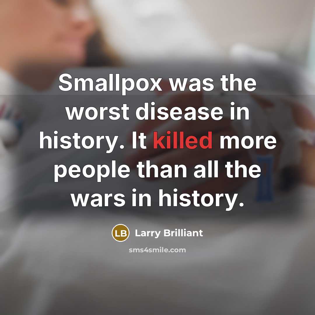 “Smallpox was the worst disease in history. It killed more…” quote by Larry Brilliant