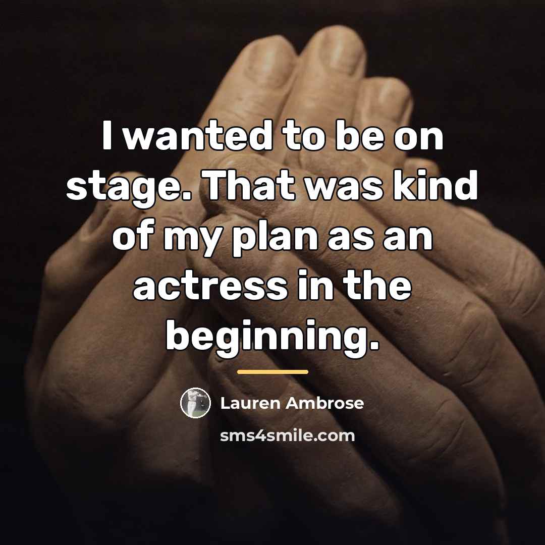 “I wanted to be on stage. That was kind of…” quote by Lauren Ambrose