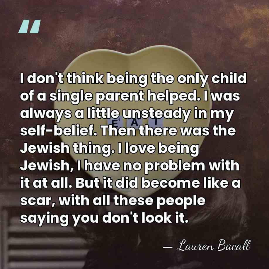 I don't think being the only child of a single parent helped.&hellip; - Lauren Bacall