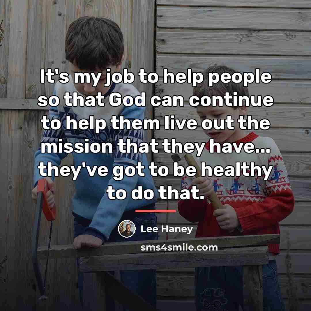 “It's my job to help people so that God can…” quote by Lee Haney