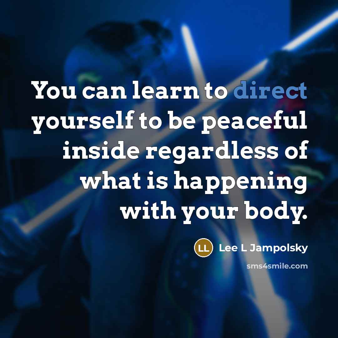 “You can learn to direct yourself to be peaceful inside…” quote by Lee L Jampolsky