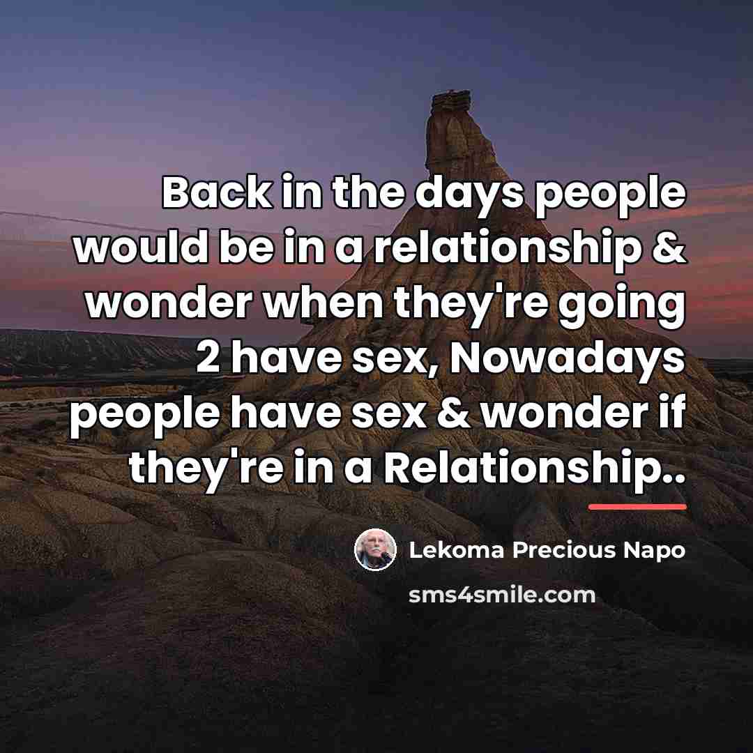 “Back in the days people would be in a relationship…” quote by Lekoma Precious Napo