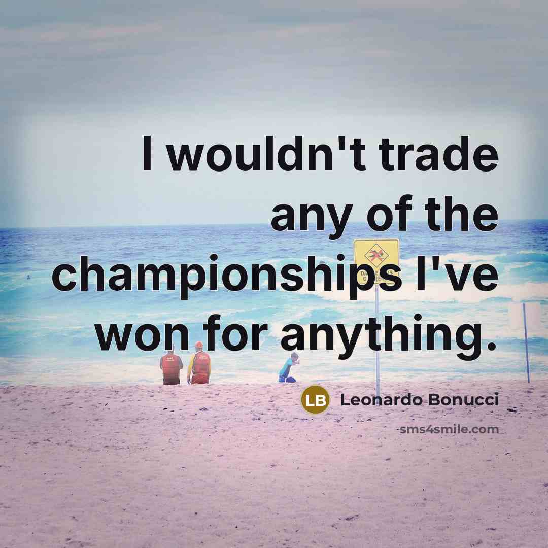 “I wouldn't trade any of the championships I've won for…” quote by Leonardo Bonucci