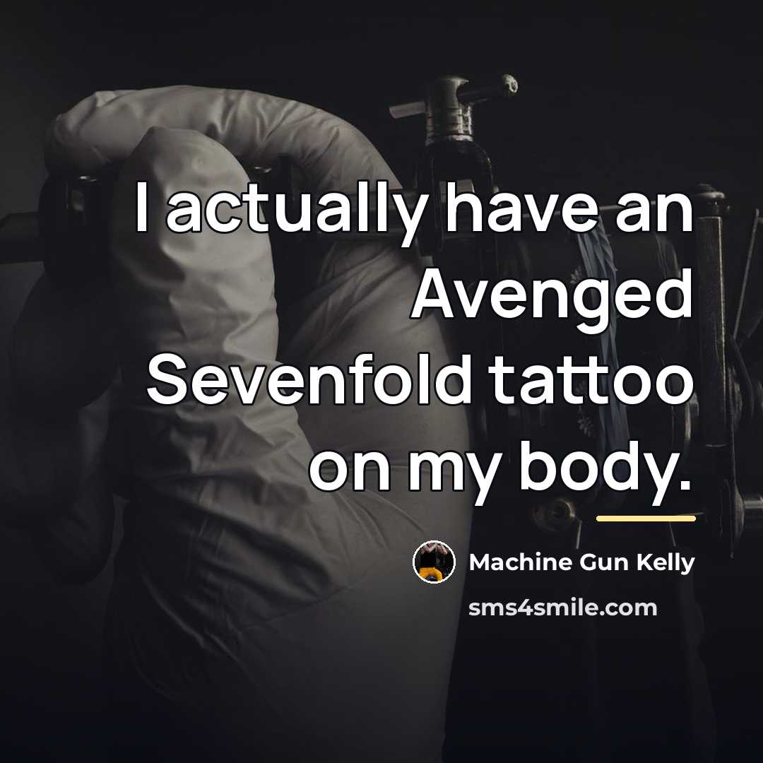 “I actually have an Avenged Sevenfold tattoo on my body.…” quote by Machine Gun Kelly