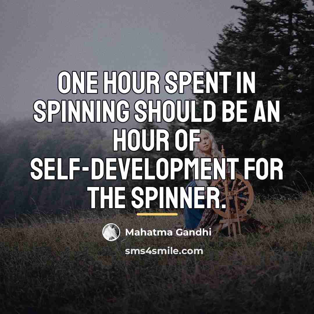 “One hour spent in spinning should be an hour of…” quote by Mahatma Gandhi