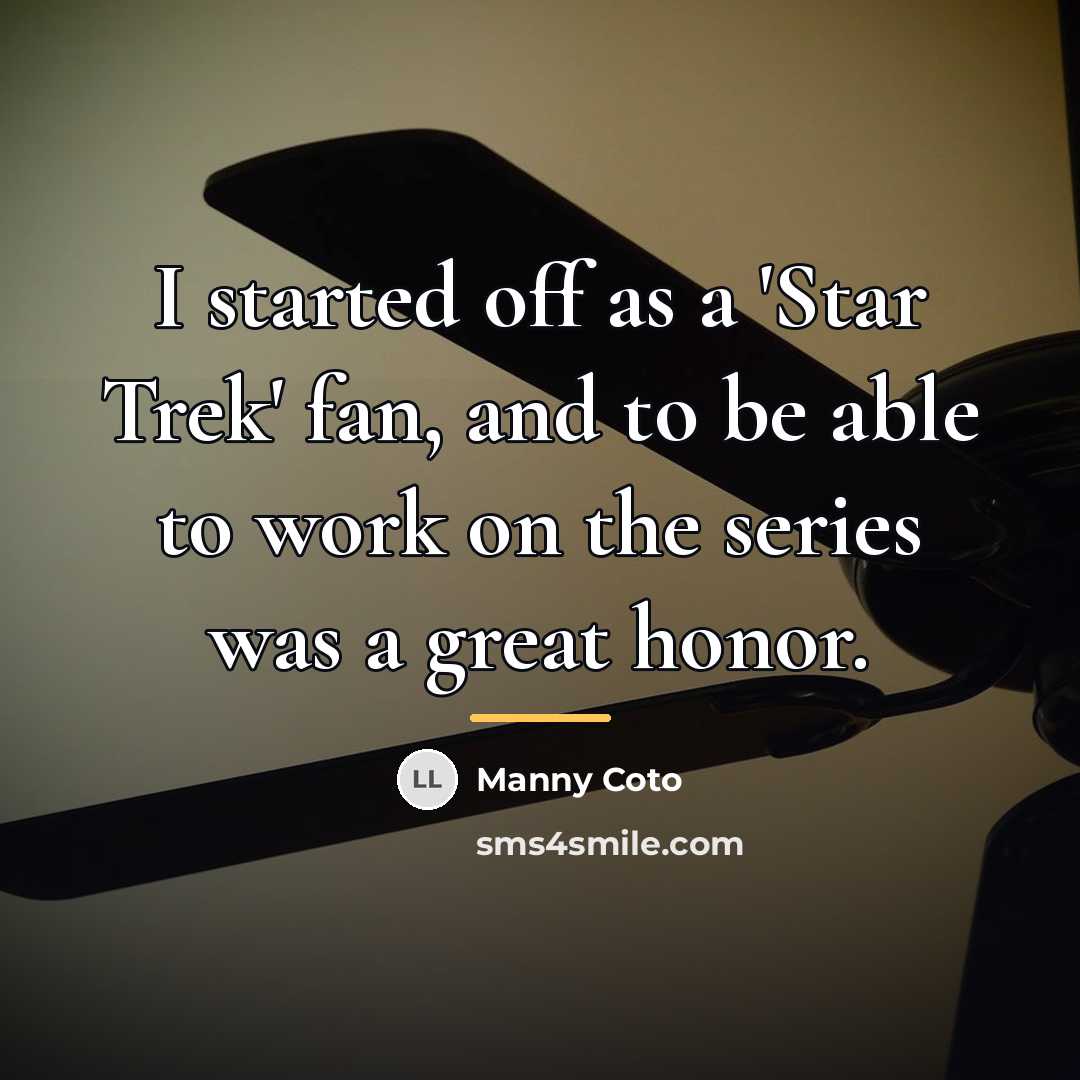 “I started off as a 'Star Trek' fan, and to…” quote by Manny Coto