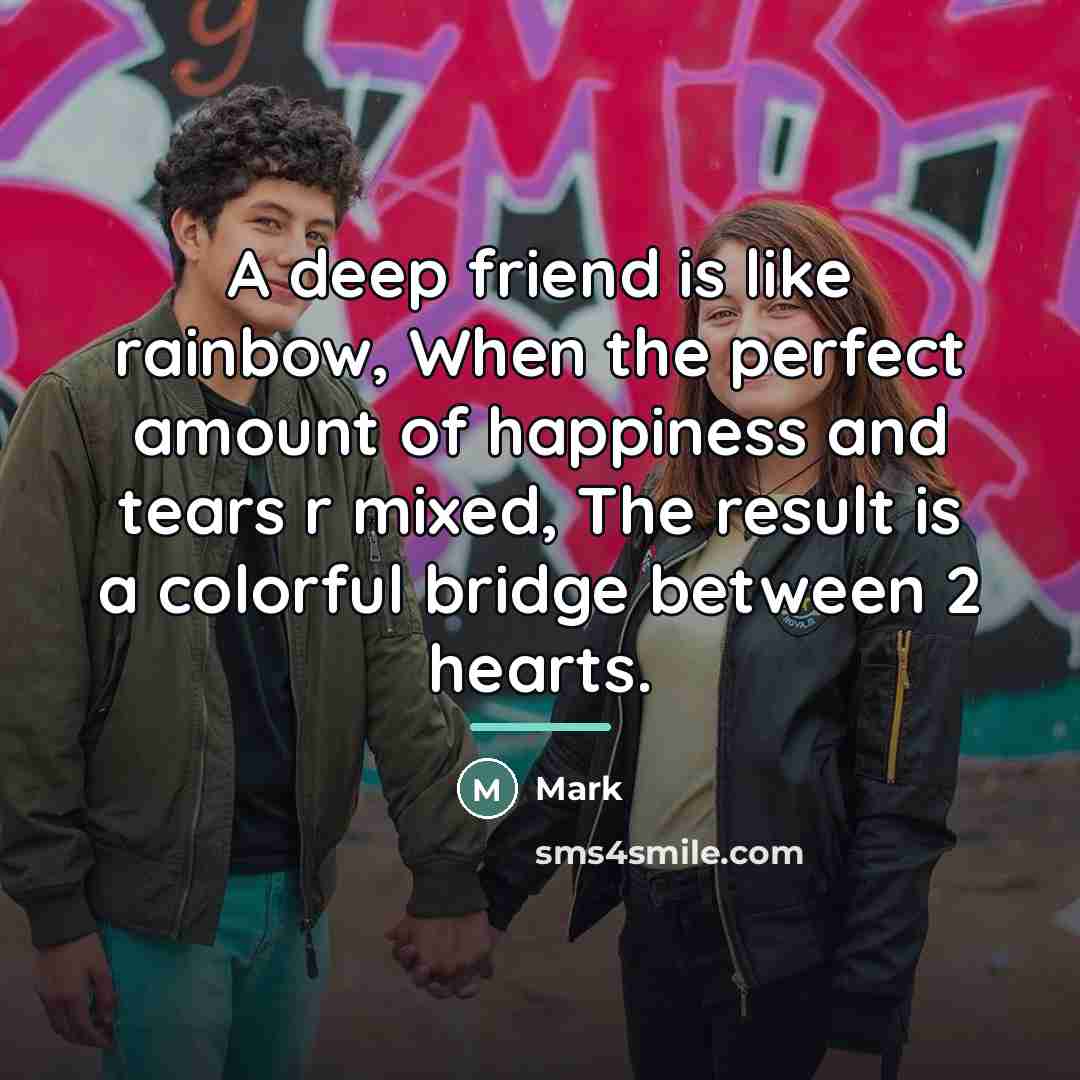 “A deep friend is like rainbow, When the perfect amount…” quote by Mark
