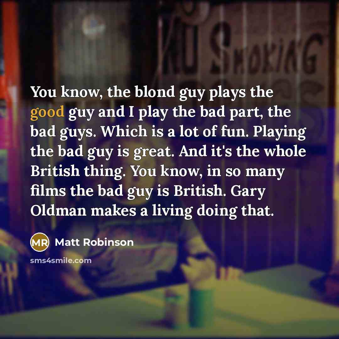 “You know, the blond guy plays the good guy and…” quote by Matt Robinson