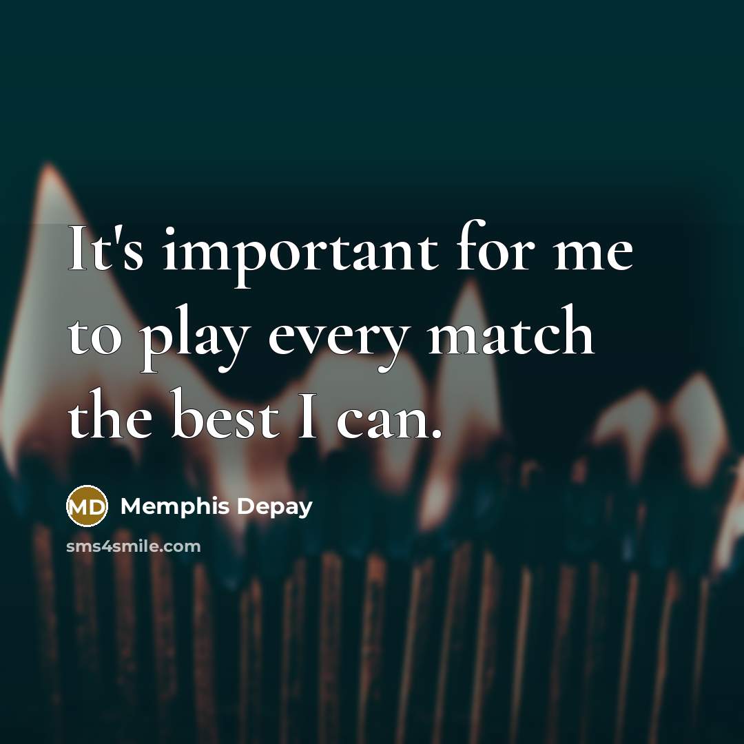 “It's important for me to play every match the best…” quote by Memphis Depay
