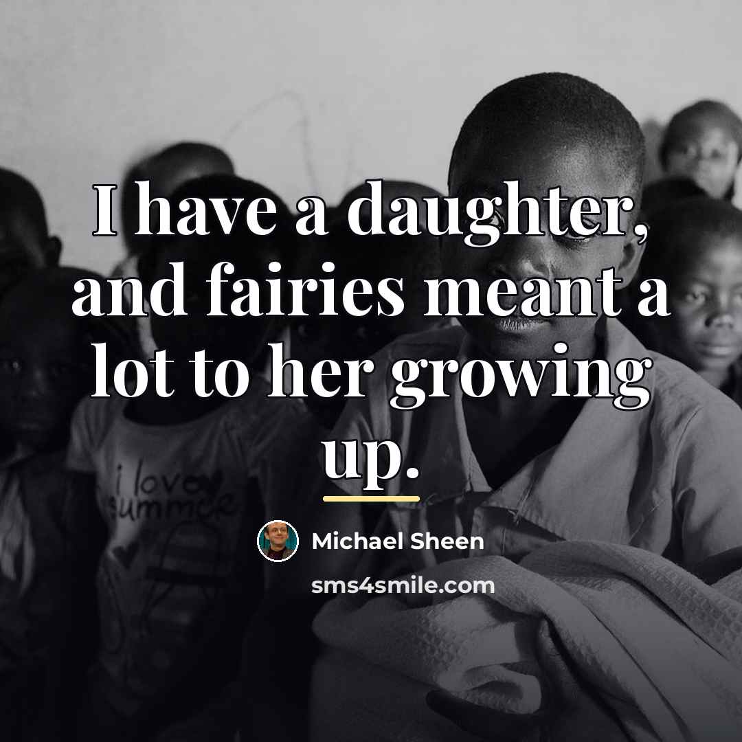 “I have a daughter, and fairies meant a lot to…” quote by Michael Sheen