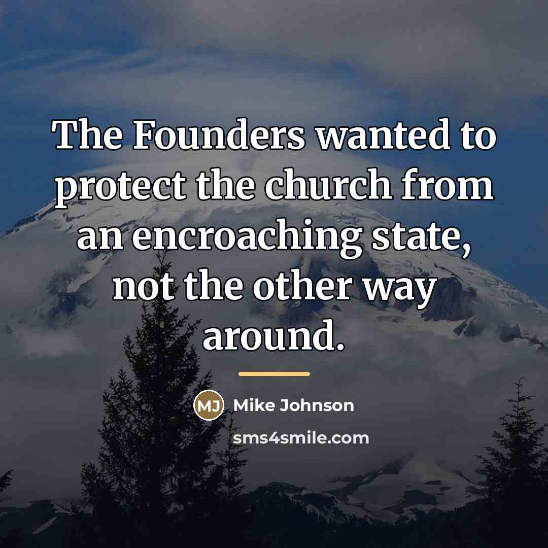 “The Founders wanted to protect the church from an encroaching…” quote by Mike Johnson