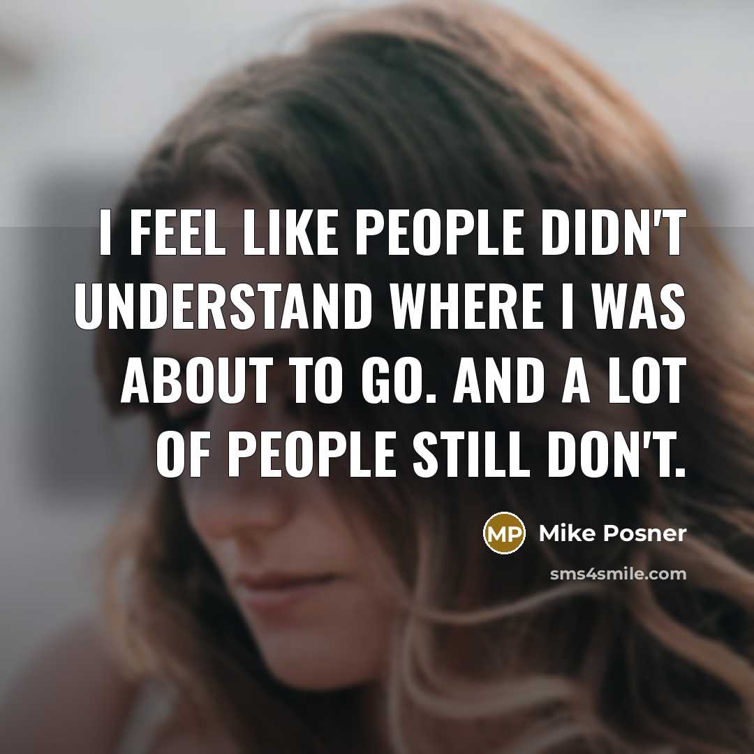 “I feel like people didn't understand where I was about to go. And a lot of people still don't.” quote by Mike Posner