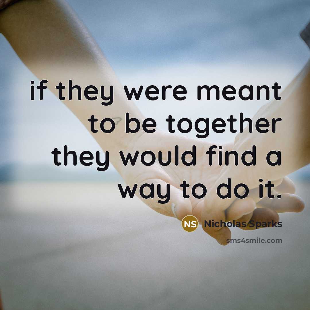 “if they were meant to be together they would find…” quote by Nicholas Sparks