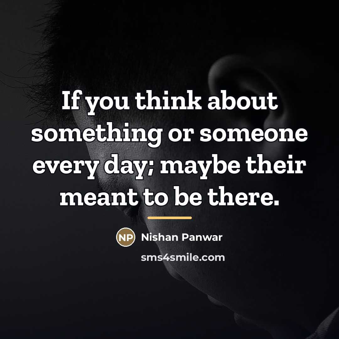 “If you think about something or someone every day; maybe…” quote by Nishan Panwar