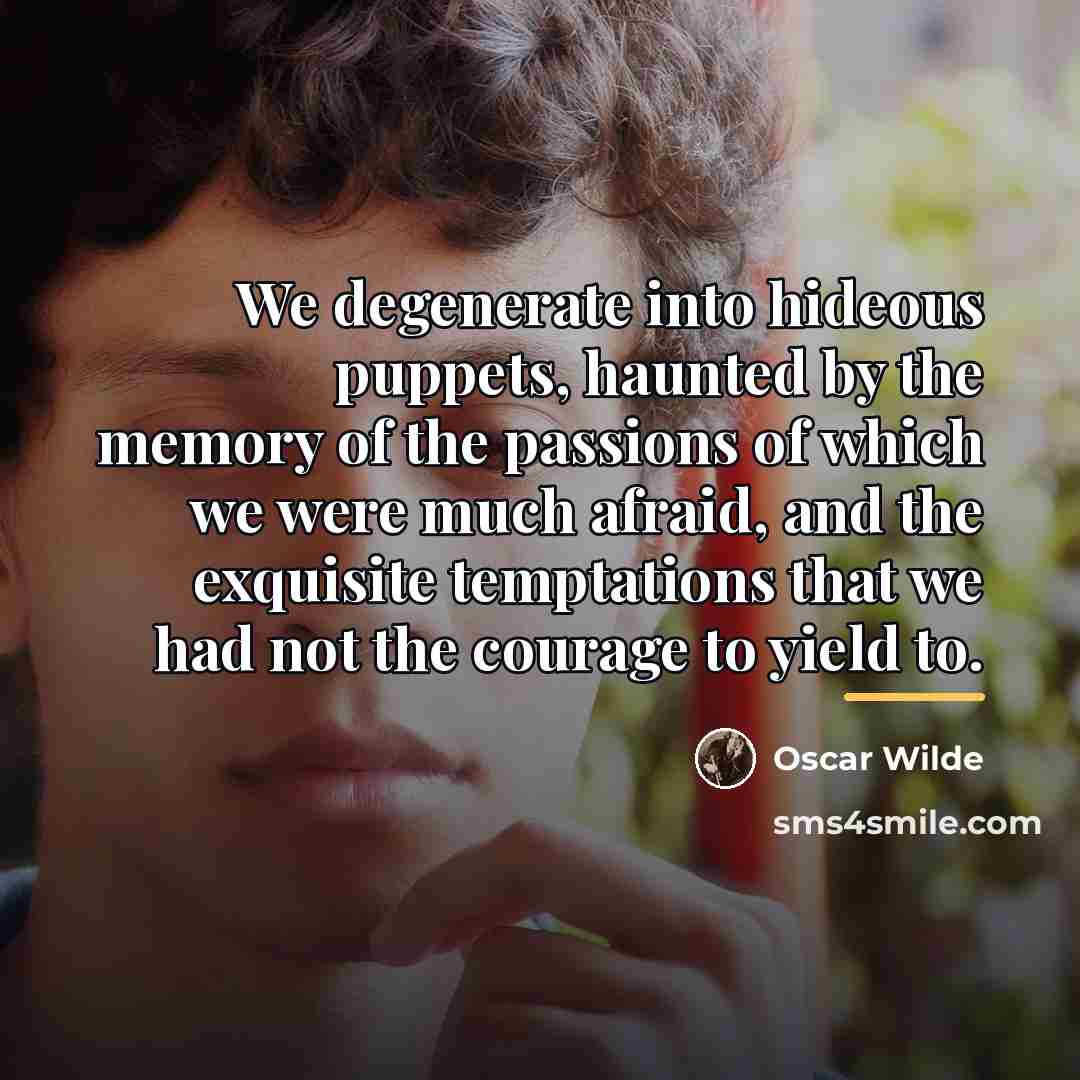 “We degenerate into hideous puppets, haunted by the memory of…” quote by Oscar Wilde