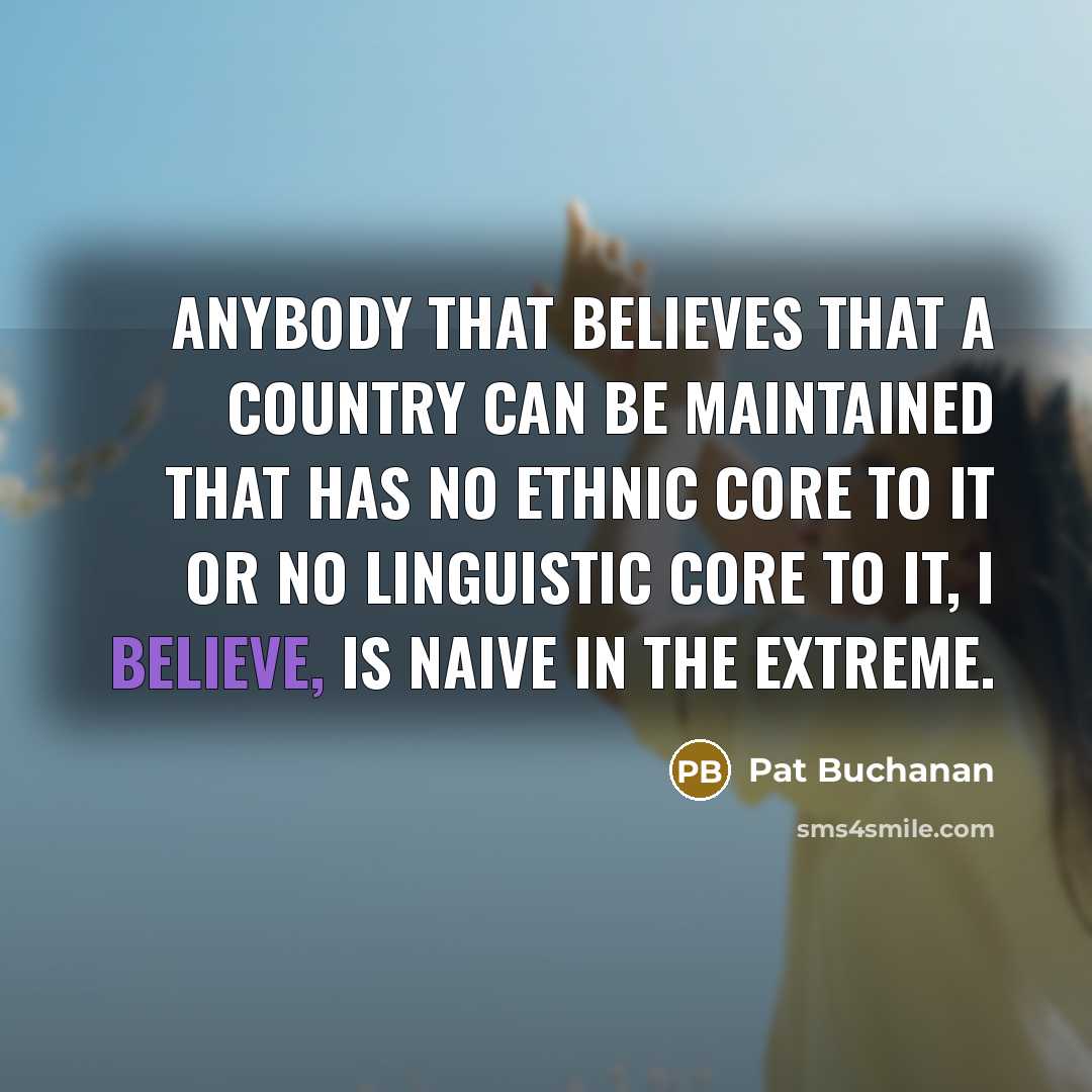 “Anybody that believes that a country can be maintained that…” quote by Pat Buchanan