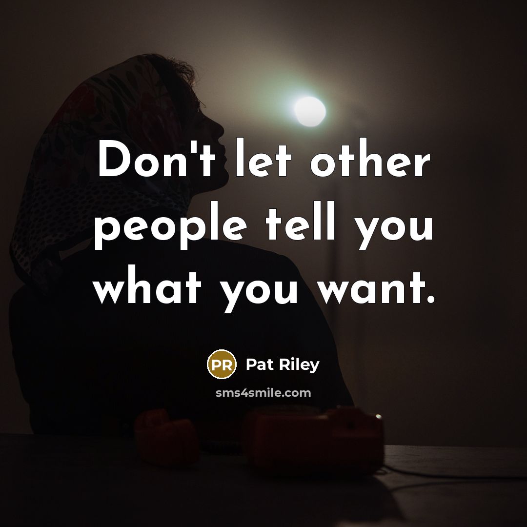 “Don't let other people tell you what you want.…” quote by Pat Riley