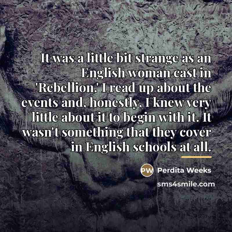 “It was a little bit strange as an English woman…” quote by Perdita Weeks
