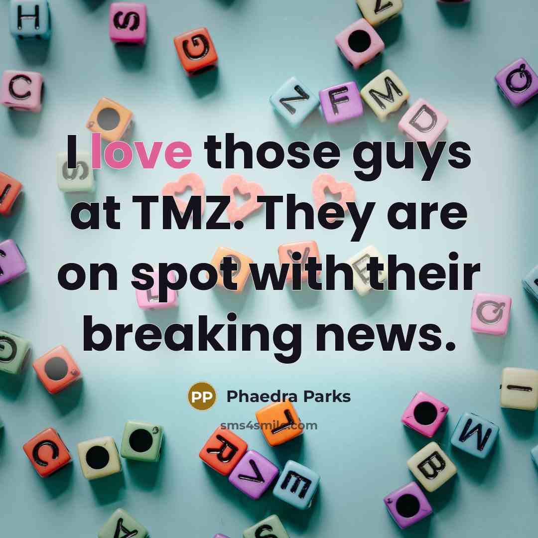 “I love those guys at TMZ. They are on spot…” quote by Phaedra Parks