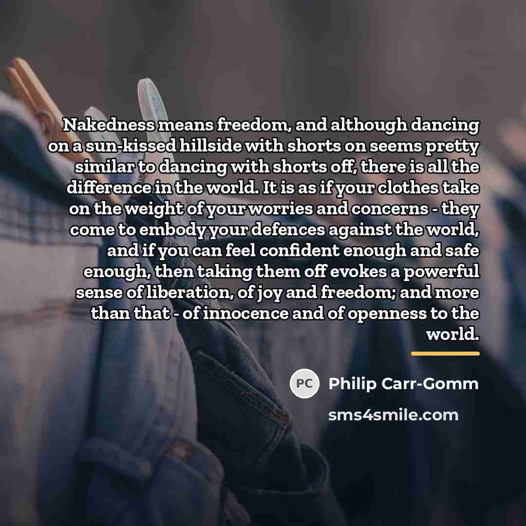 “Nakedness means freedom, and although dancing on a sun-kissed hillside…” quote by Philip Carr-Gomm
