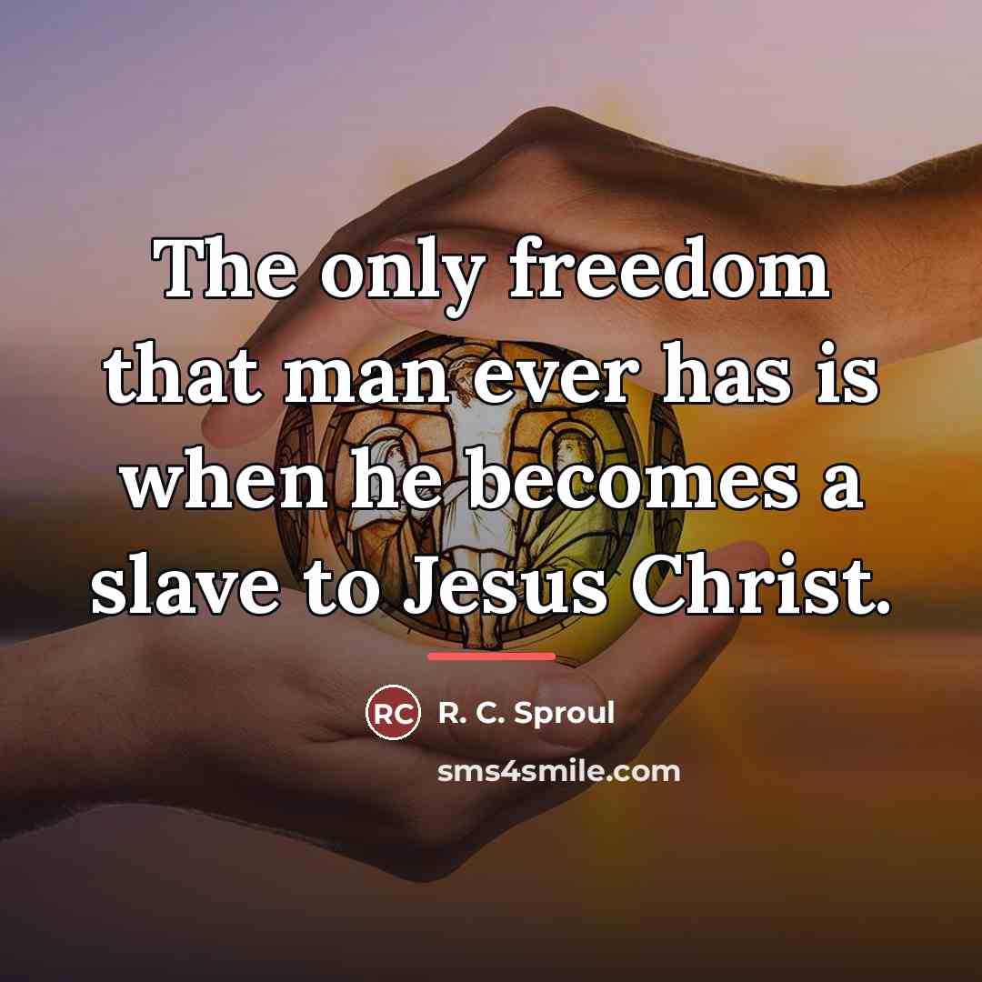 “The only freedom that man ever has is when he…” quote by R. C. Sproul