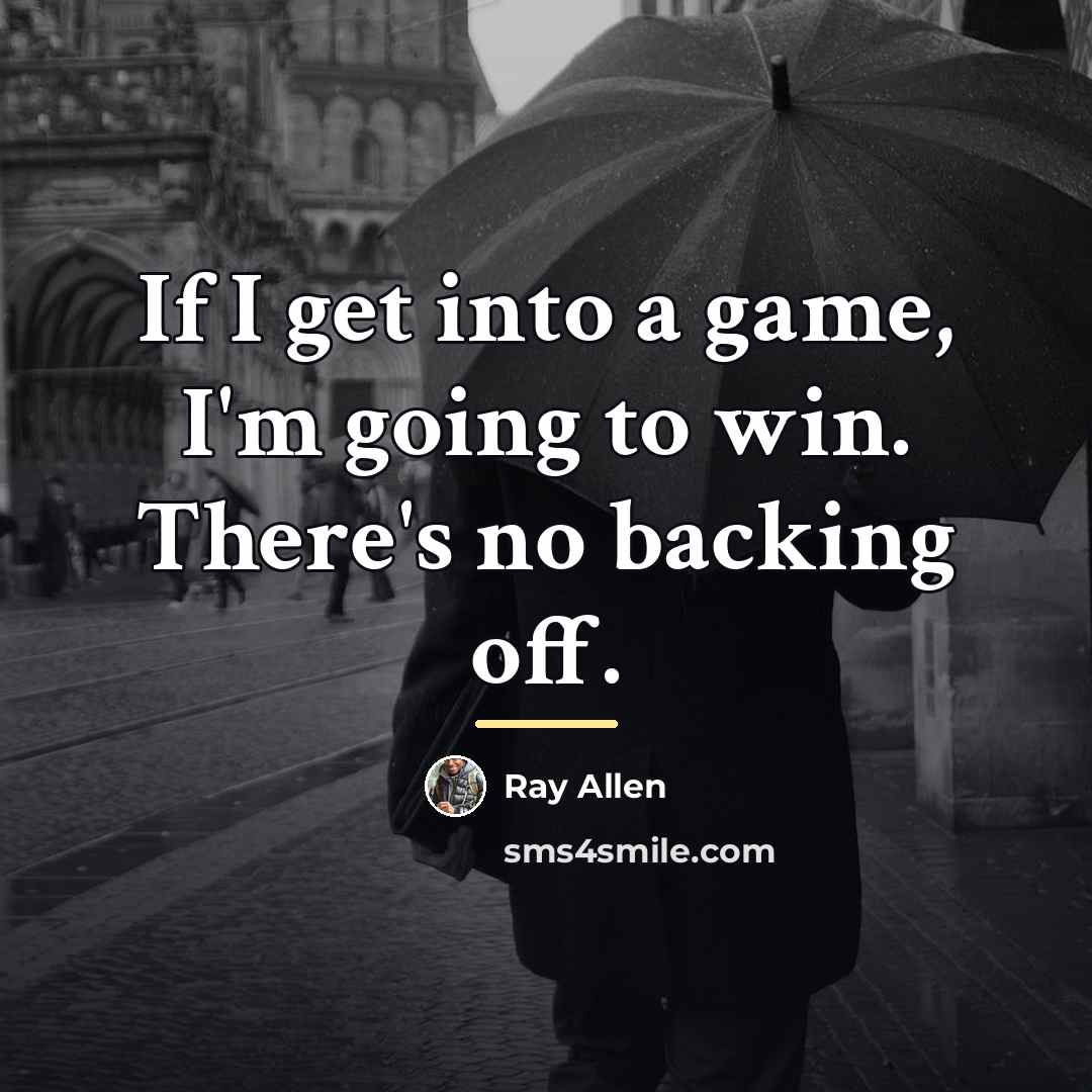 “If I get into a game, I'm going to win.…” quote by Ray Allen