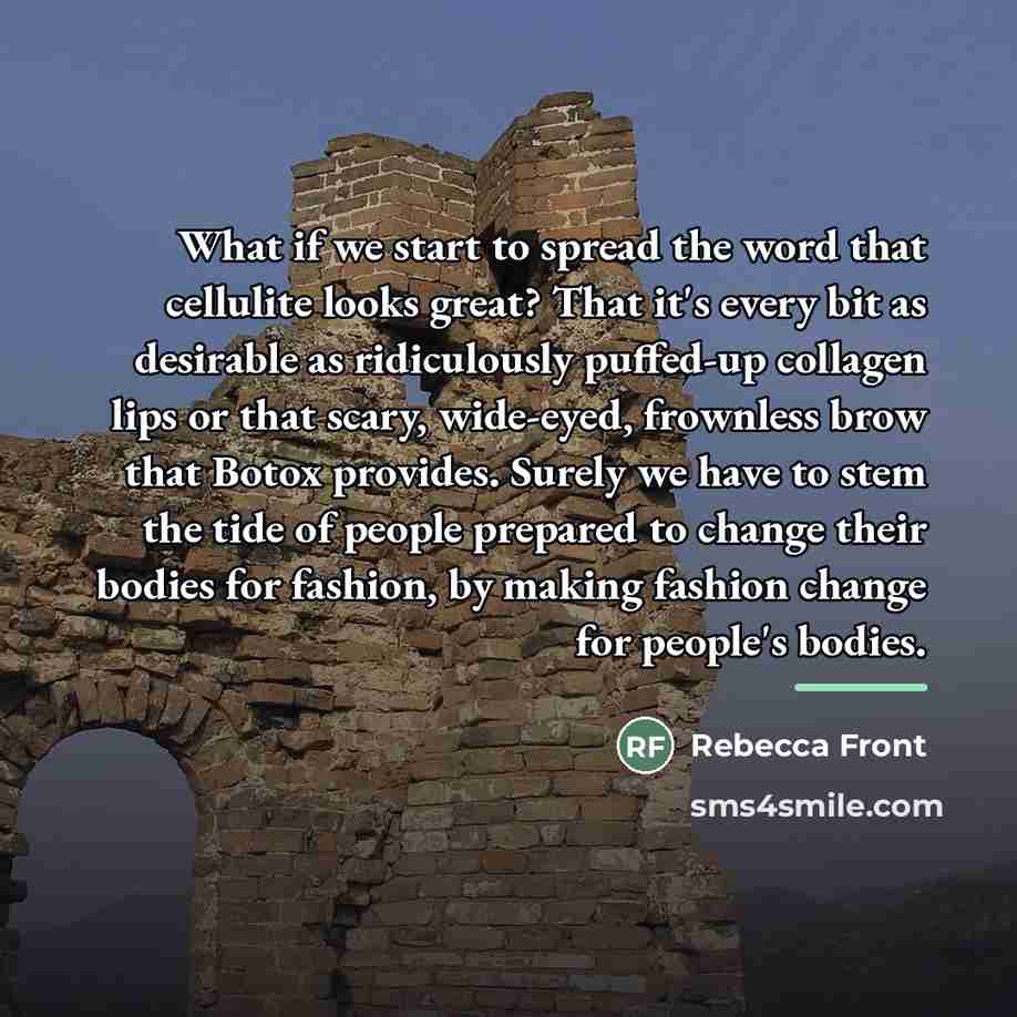 “What if we start to spread the word that cellulite…” quote by Rebecca Front