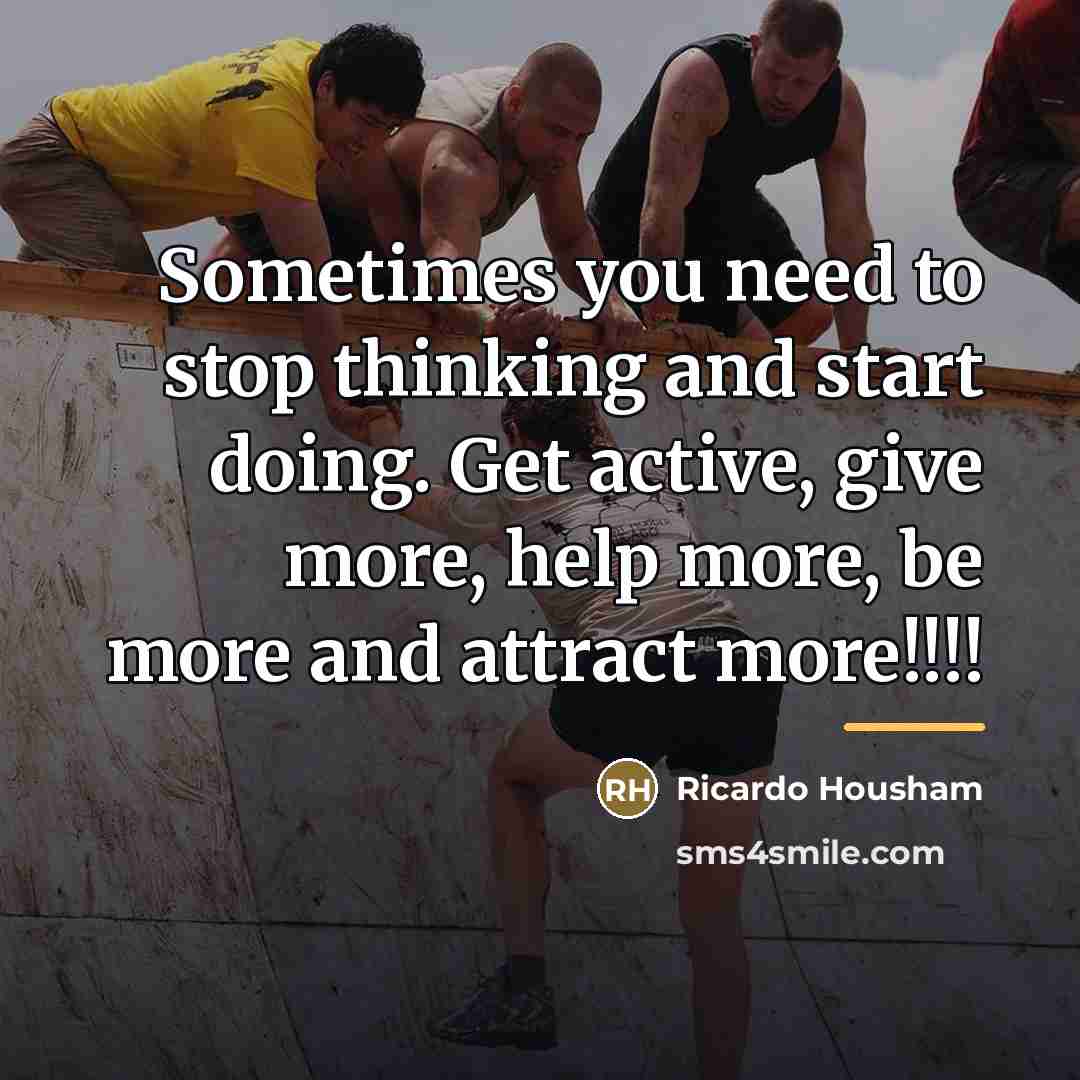 “Sometimes you need to stop thinking and start doing. Get…” quote by Ricardo Housham