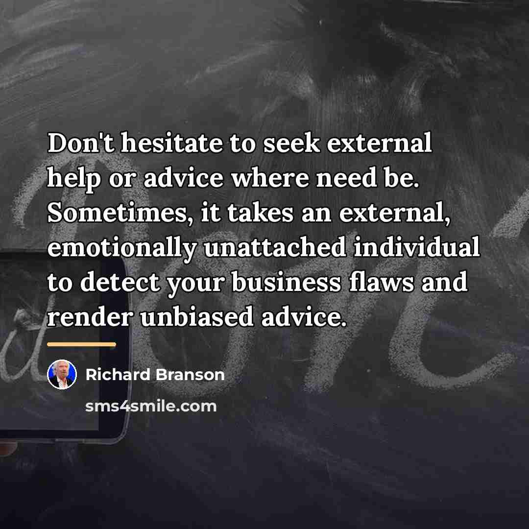 “Don't hesitate to seek external help or advice where need…” quote by Richard Branson