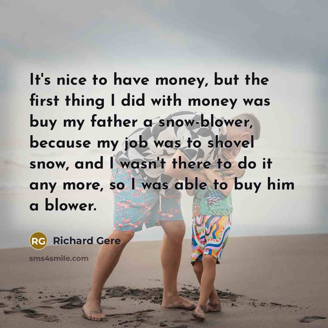 “It's nice to have money, but the first thing I…” quote by Richard Gere
