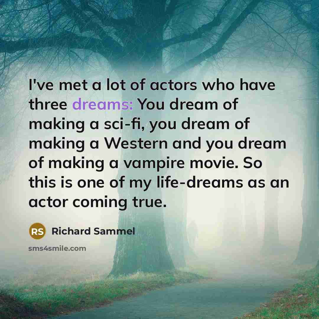“I've met a lot of actors who have three dreams:…” quote by Richard Sammel
