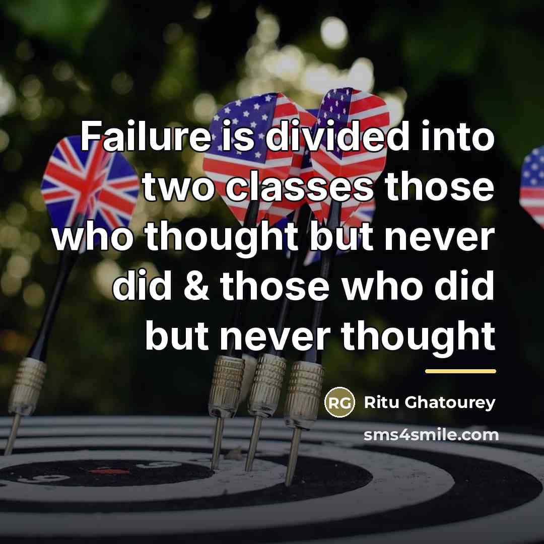 “Failure is divided into two classes those who thought but…” quote by Ritu Ghatourey