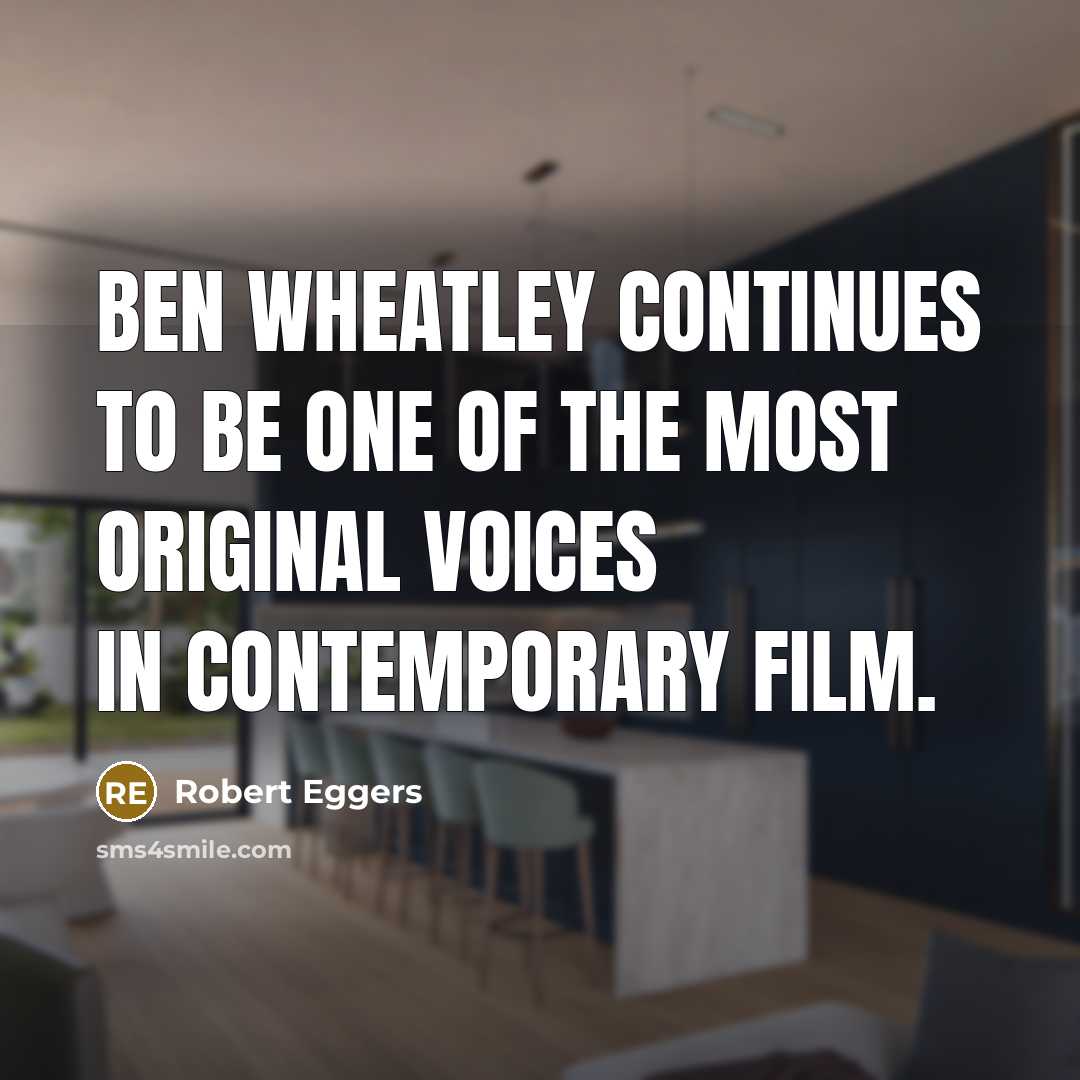 “Ben Wheatley continues to be one of the most original…” quote by Robert Eggers