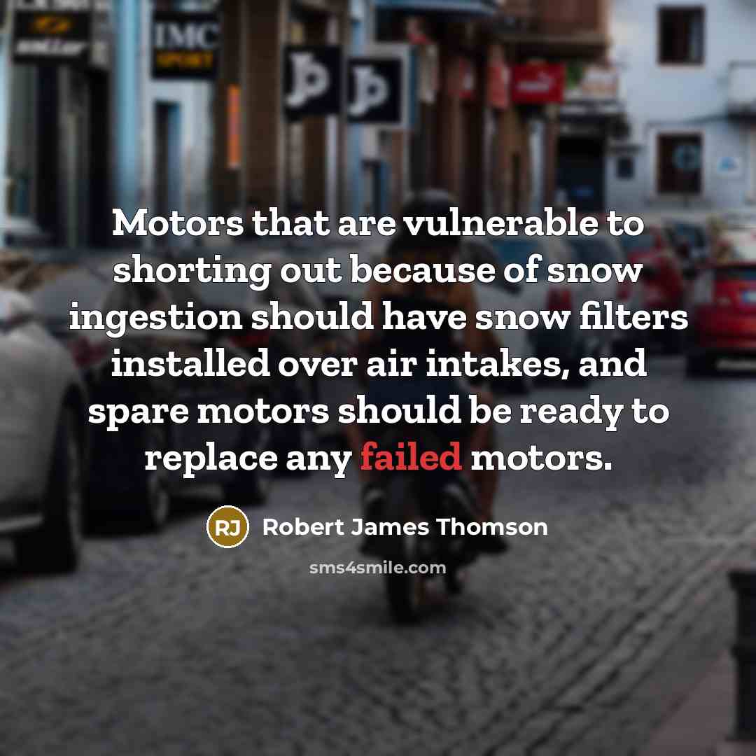 “Motors that are vulnerable to shorting out because of snow…” quote by Robert James Thomson