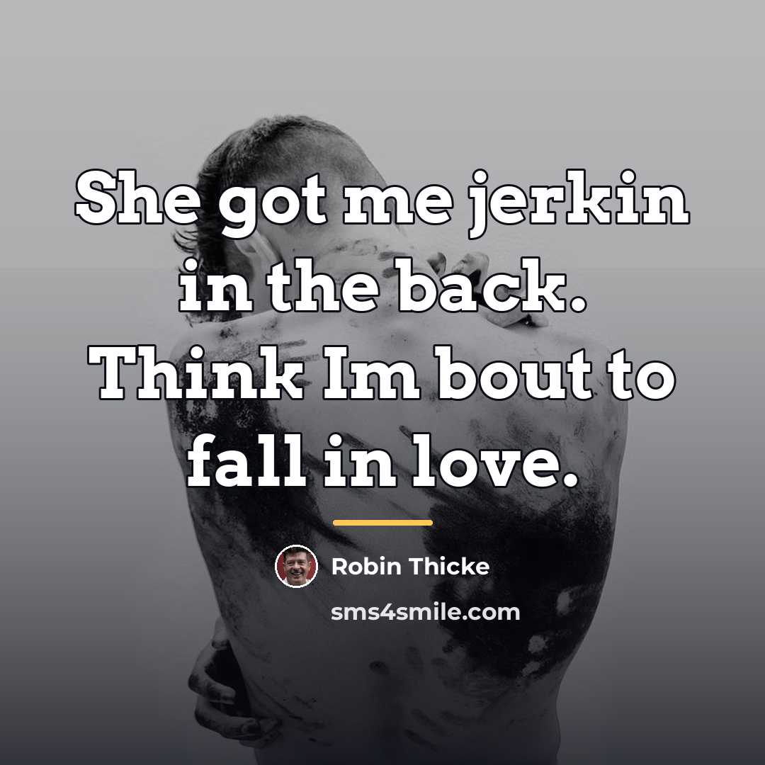 “She got me jerkin in the back. Think Im bout…” quote by Robin Thicke