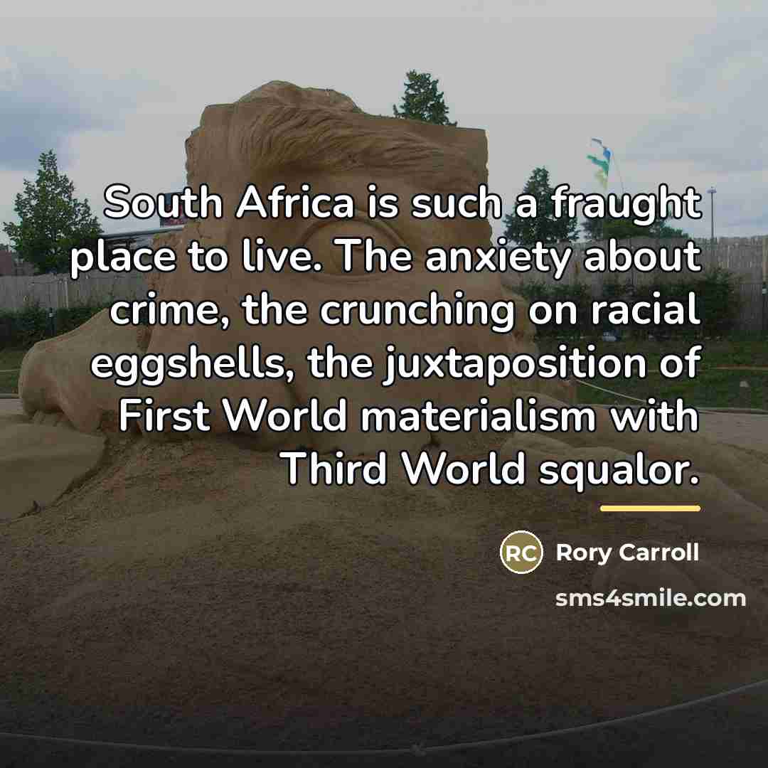 “South Africa is such a fraught place to live. The…” quote by Rory Carroll