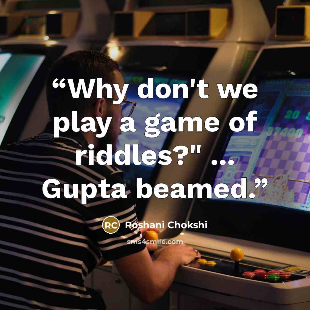 “Why don't we play a game of riddles?" ... Gupta beamed.” quote by Roshani Chokshi