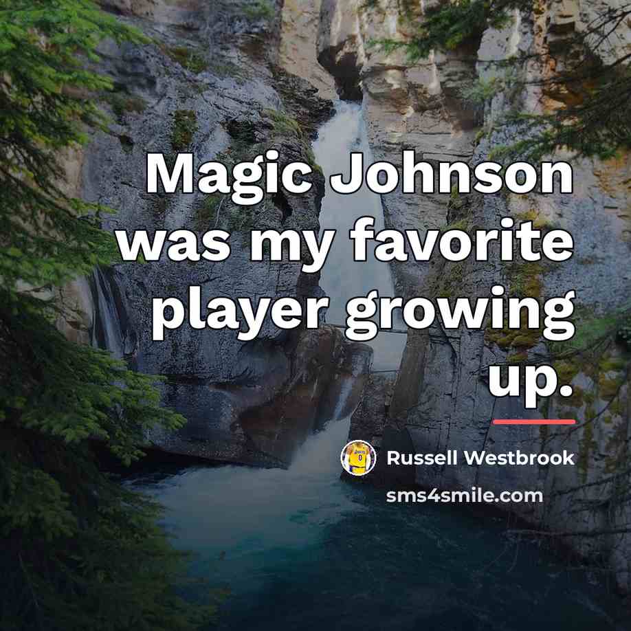 “Magic Johnson was my favorite player growing up.…” quote by Russell Westbrook