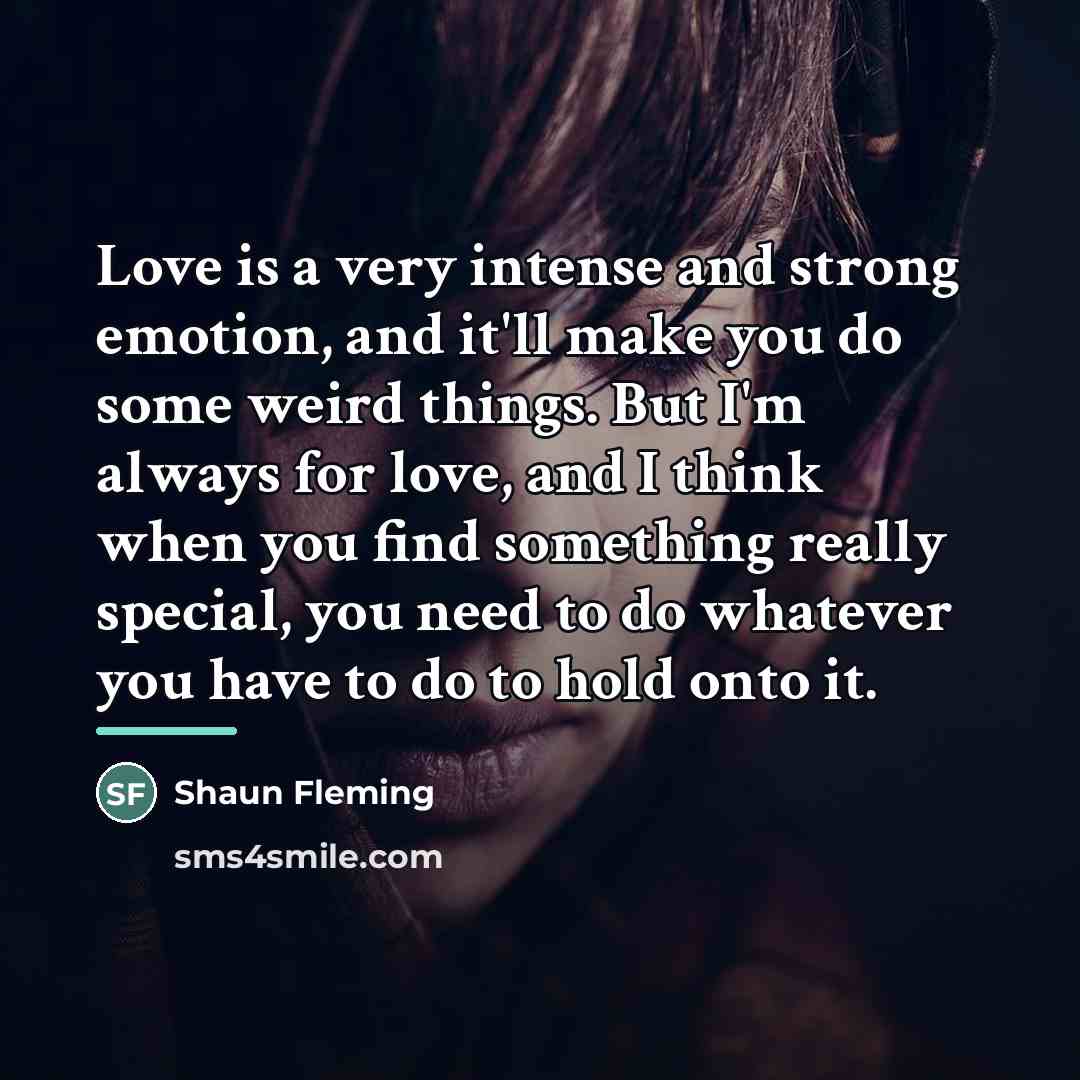 “Love is a very intense and strong emotion, and it'll…” quote by Shaun Fleming