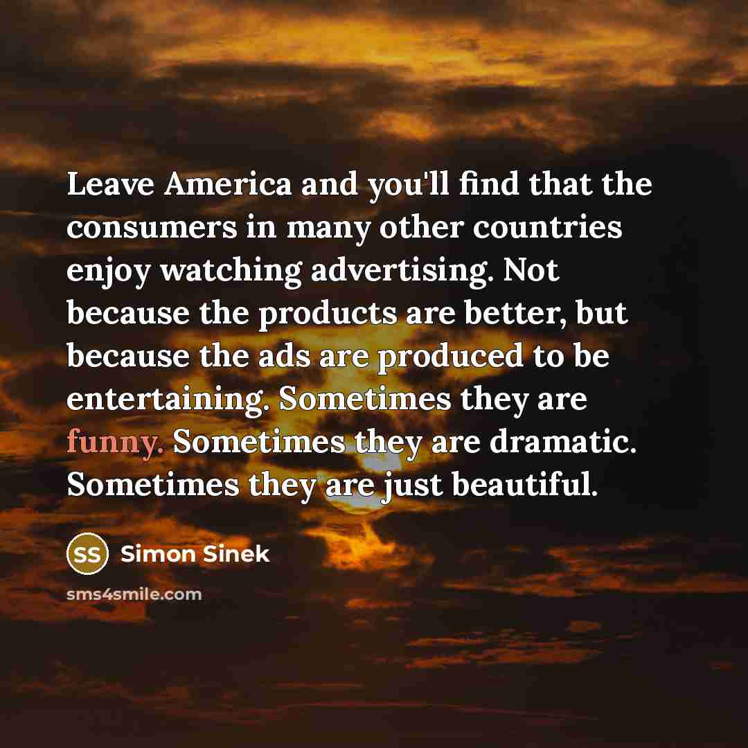 “Leave America and you'll find that the consumers in many…” quote by Simon Sinek