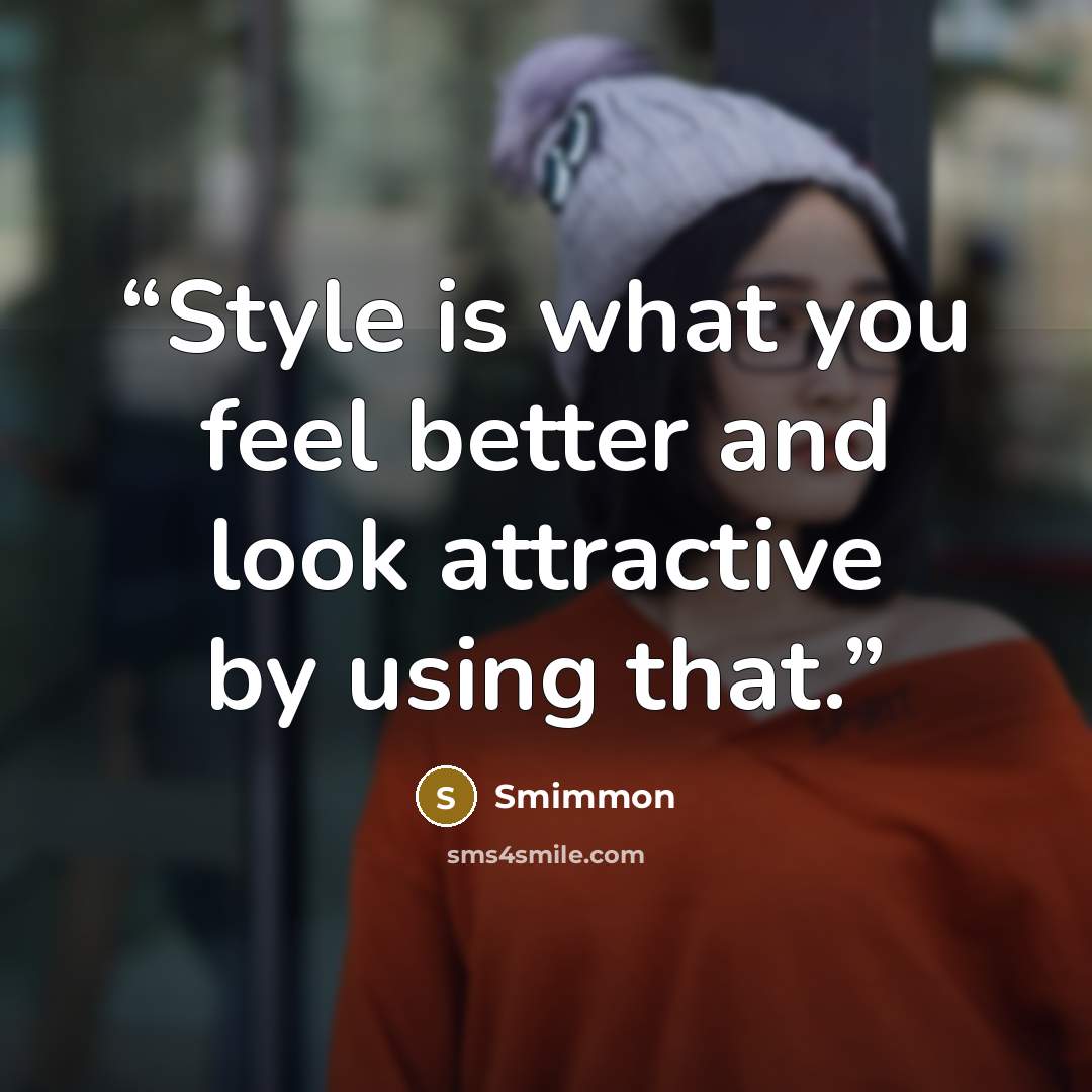 “Style is what you feel better and look attractive by using that.” quote by Smimmon
