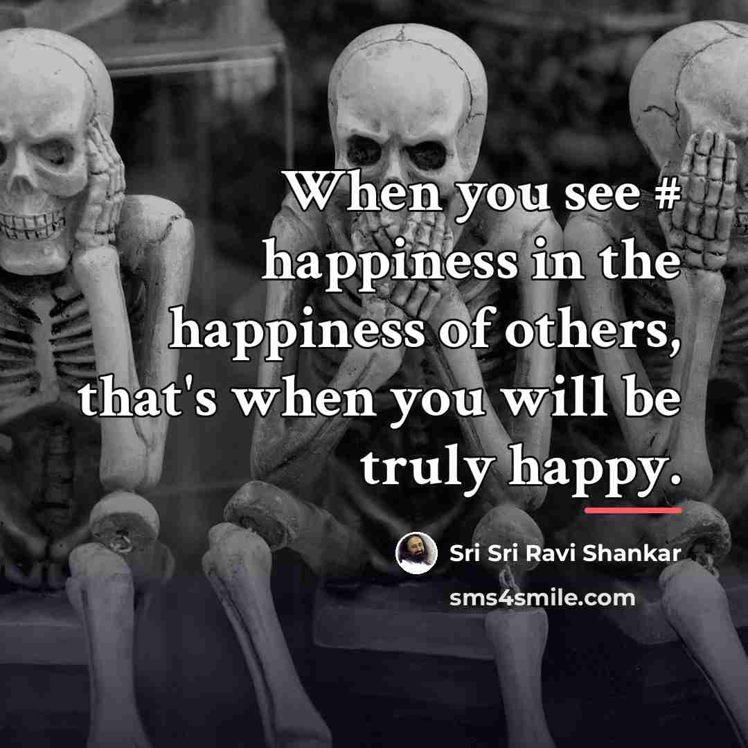 “When you see # happiness in the happiness of others,…” quote by Sri Sri Ravi Shankar