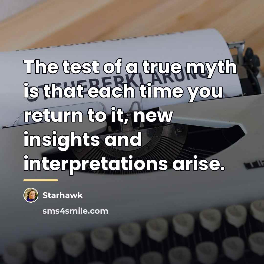 “The test of a true myth is that each time…” quote by Starhawk