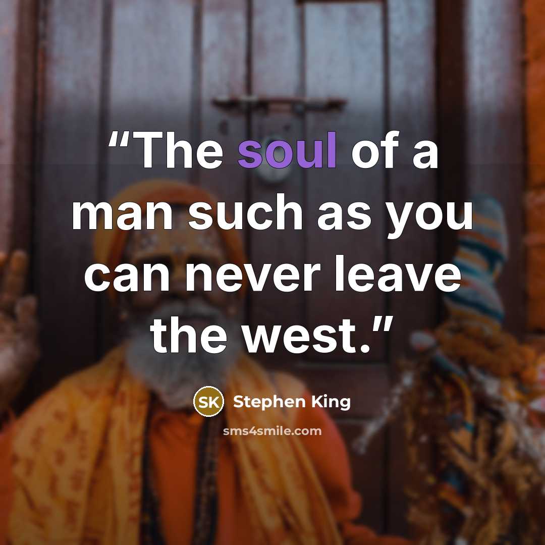 “The soul of a man such as you can never leave the west.” quote by Stephen King