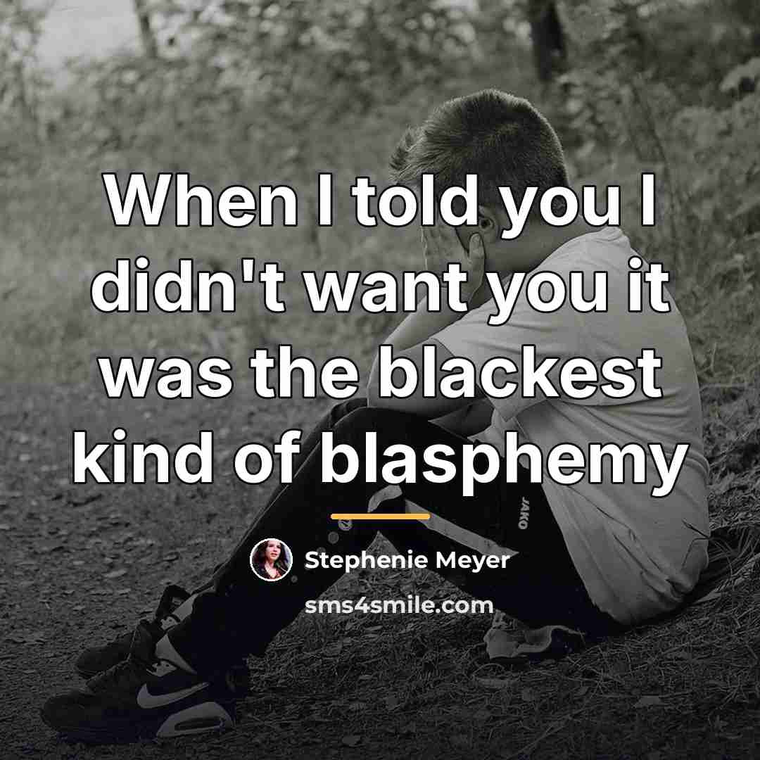 “When I told you I didn't want you it was…” quote by Stephenie Meyer