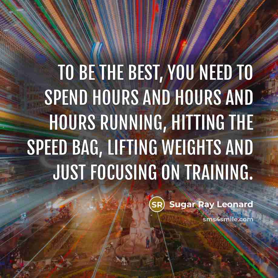 “To be the best, you need to spend hours and…” quote by Sugar Ray Leonard