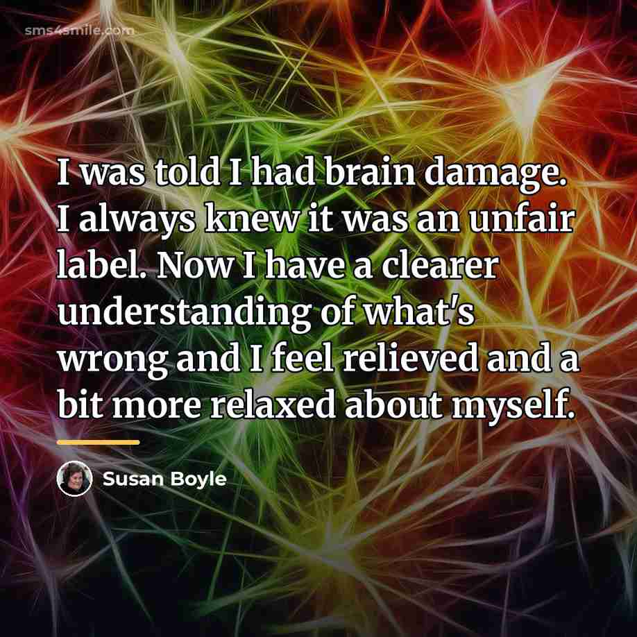 “I was told I had brain damage. I always knew…” quote by Susan Boyle