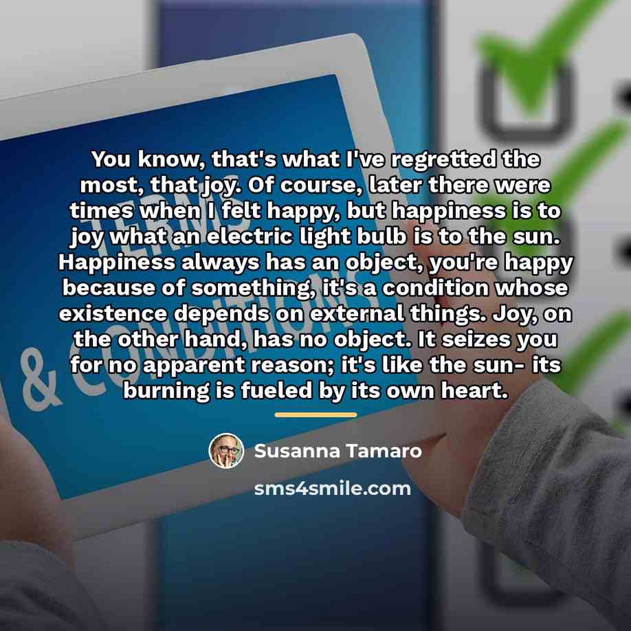 “You know, that's what I've regretted the most, that joy.…” quote by Susanna Tamaro